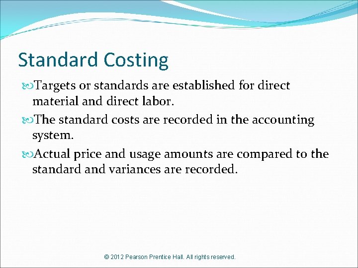 Standard Costing Targets or standards are established for direct material and direct labor. The