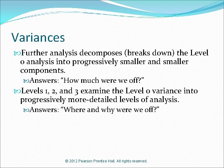 Variances Further analysis decomposes (breaks down) the Level 0 analysis into progressively smaller and