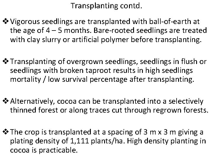 Transplanting contd. v Vigorous seedlings are transplanted with ball-of-earth at the age of 4