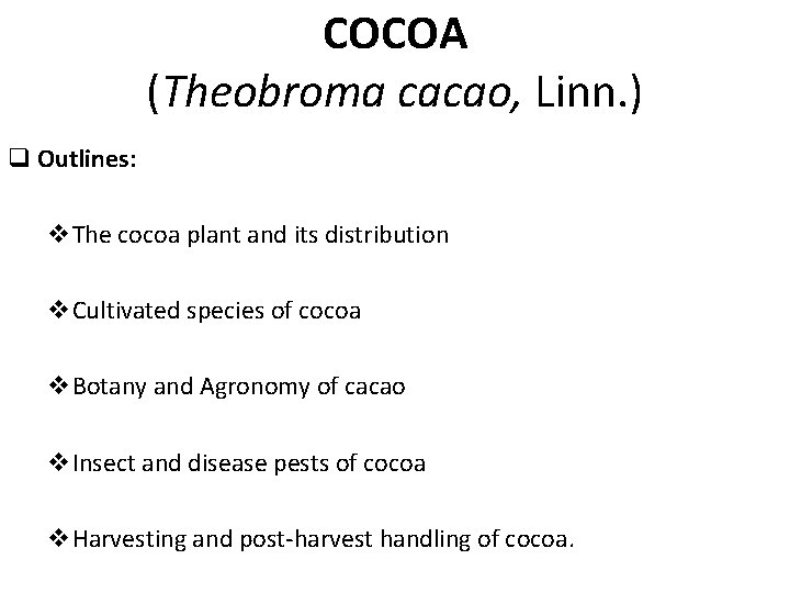 COCOA (Theobroma cacao, Linn. ) q Outlines: v. The cocoa plant and its distribution