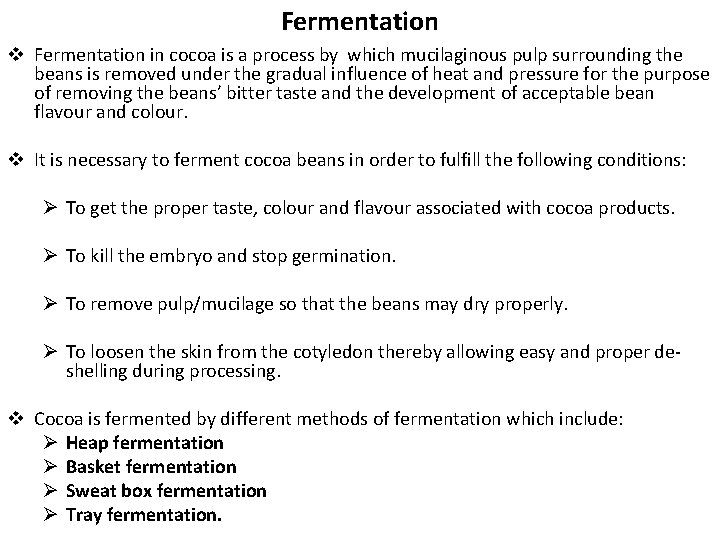 Fermentation v Fermentation in cocoa is a process by which mucilaginous pulp surrounding the