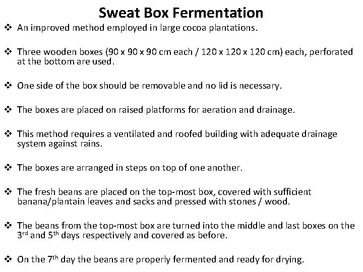 Sweat Box Fermentation v An improved method employed in large cocoa plantations. v Three