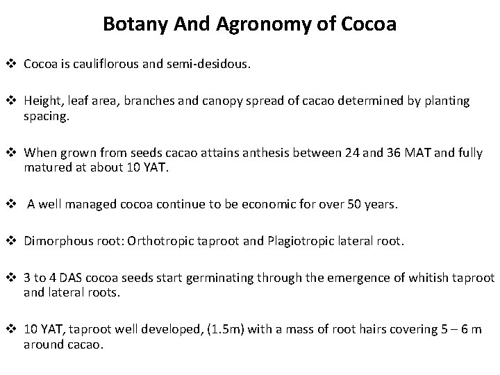 Botany And Agronomy of Cocoa v Cocoa is cauliflorous and semi-desidous. v Height, leaf