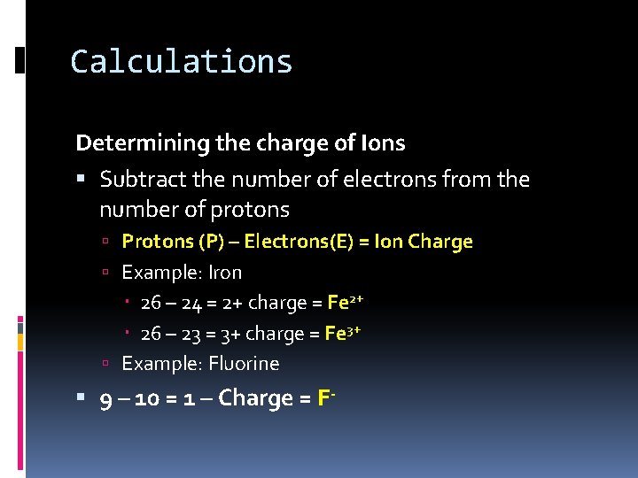 Calculations Determining the charge of Ions Subtract the number of electrons from the number