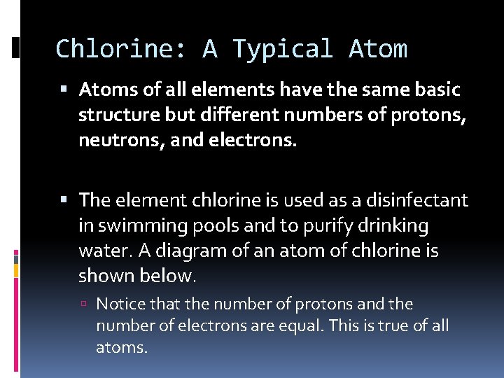 Chlorine: A Typical Atoms of all elements have the same basic structure but different