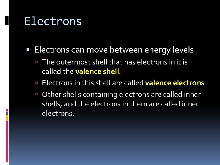 Electrons can move between energy levels. The outermost shell that has electrons in it