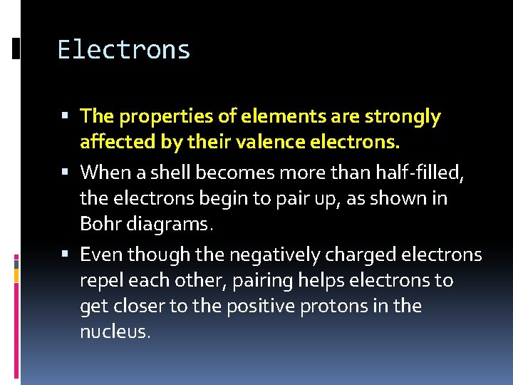 Electrons The properties of elements are strongly affected by their valence electrons. When a