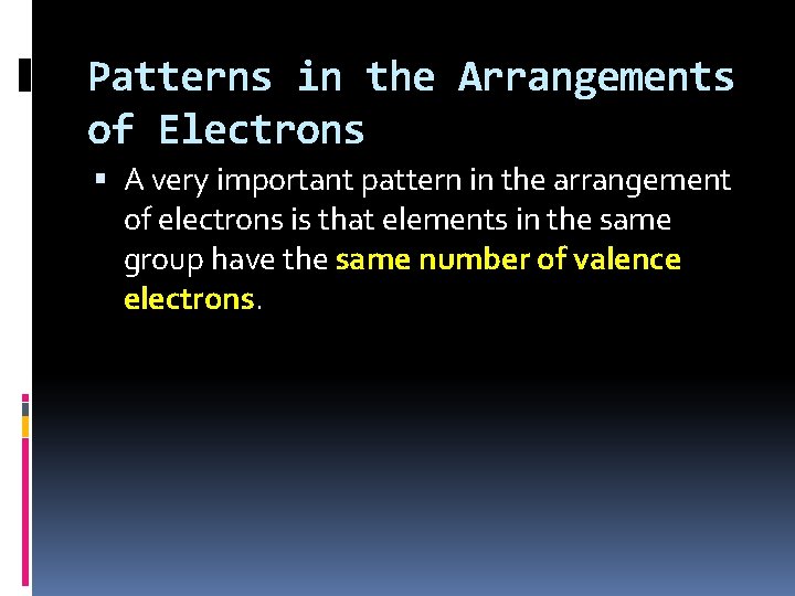 Patterns in the Arrangements of Electrons A very important pattern in the arrangement of