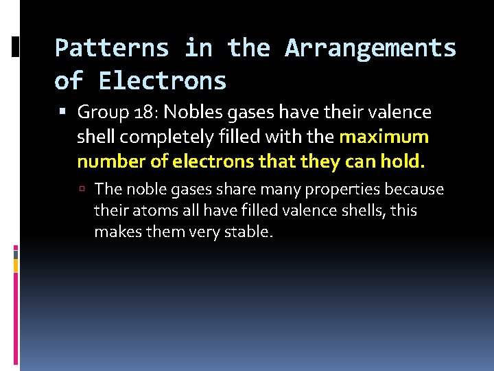 Patterns in the Arrangements of Electrons Group 18: Nobles gases have their valence shell