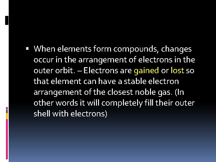  When elements form compounds, changes occur in the arrangement of electrons in the