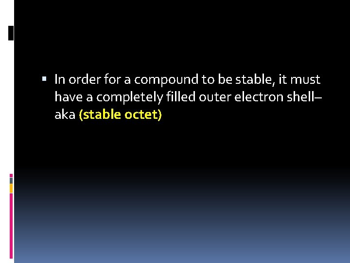  In order for a compound to be stable, it must have a completely