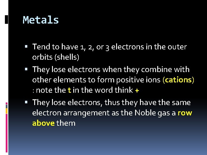 Metals Tend to have 1, 2, or 3 electrons in the outer orbits (shells)