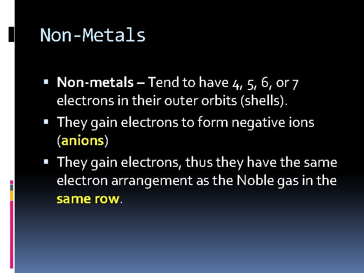 Non-Metals Non-metals – Tend to have 4, 5, 6, or 7 electrons in their