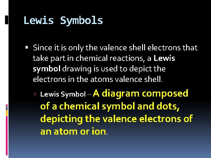 Lewis Symbols Since it is only the valence shell electrons that take part in
