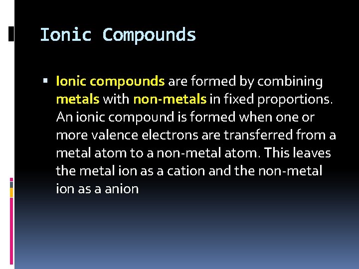 Ionic Compounds Ionic compounds are formed by combining metals with non-metals in fixed proportions.