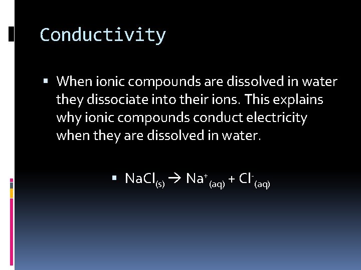 Conductivity When ionic compounds are dissolved in water they dissociate into their ions. This