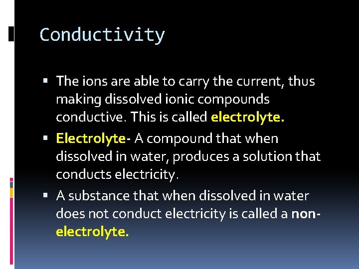 Conductivity The ions are able to carry the current, thus making dissolved ionic compounds