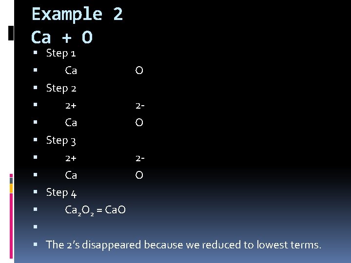 Example 2 Ca + O Step 1 Ca O Step 2 2+ 2 Ca