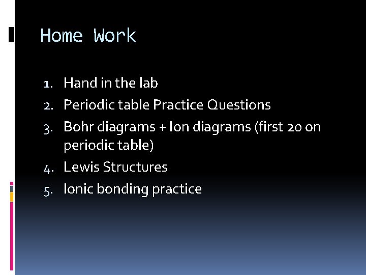 Home Work 1. Hand in the lab 2. Periodic table Practice Questions 3. Bohr