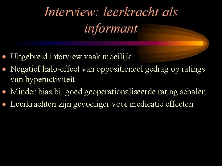 Interview: leerkracht als informant · Uitgebreid interview vaak moeilijk · Negatief halo-effect van oppositioneel