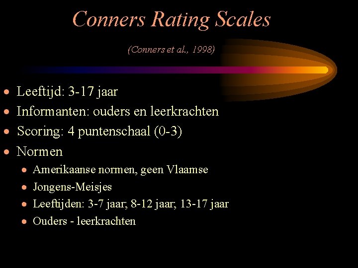 Conners Rating Scales (Conners et al. , 1998) · · Leeftijd: 3 -17 jaar