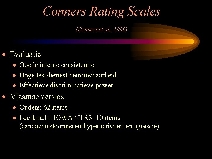 Conners Rating Scales (Conners et al. , 1998) · Evaluatie · Goede interne consistentie