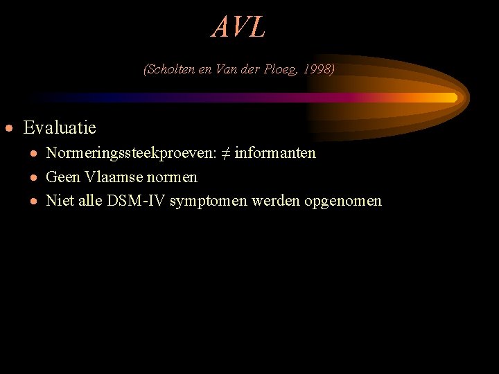 AVL (Scholten en Van der Ploeg, 1998) · Evaluatie · Normeringssteekproeven: ≠ informanten ·