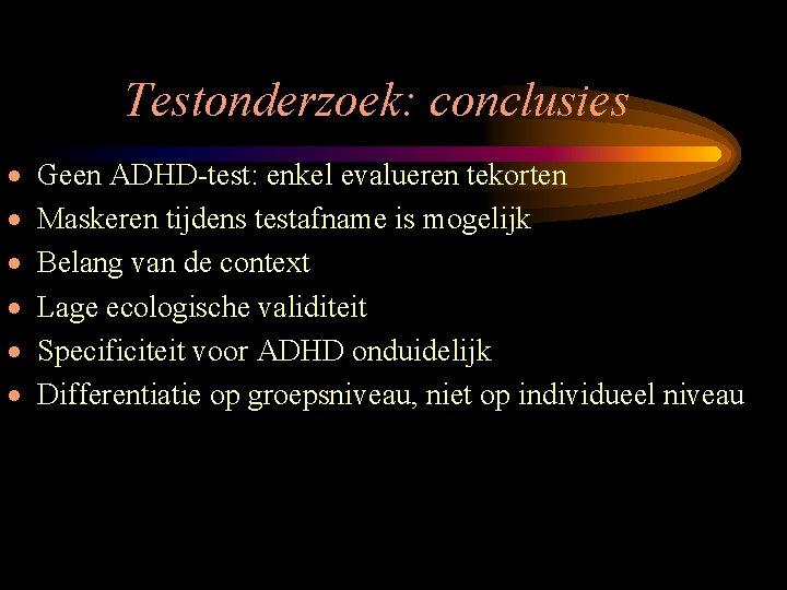 Testonderzoek: conclusies · · · Geen ADHD-test: enkel evalueren tekorten Maskeren tijdens testafname is