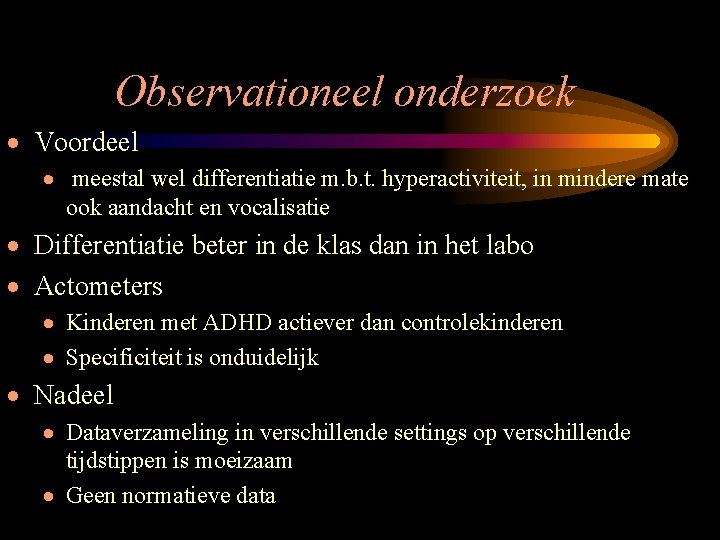 Observationeel onderzoek · Voordeel · meestal wel differentiatie m. b. t. hyperactiviteit, in mindere