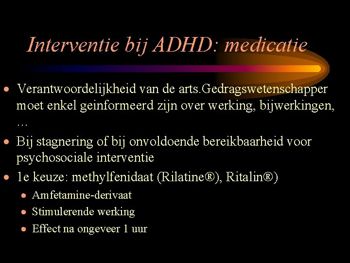 Interventie bij ADHD: medicatie · Verantwoordelijkheid van de arts. Gedragswetenschapper moet enkel geinformeerd zijn