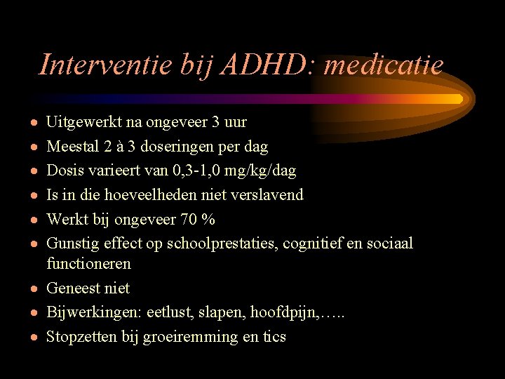 Interventie bij ADHD: medicatie · · · Uitgewerkt na ongeveer 3 uur Meestal 2