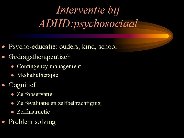 Interventie bij ADHD: psychosociaal · Psycho-educatie: ouders, kind, school · Gedragstherapeutisch · Contingency management