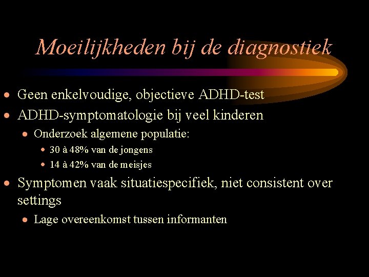 Moeilijkheden bij de diagnostiek · Geen enkelvoudige, objectieve ADHD-test · ADHD-symptomatologie bij veel kinderen