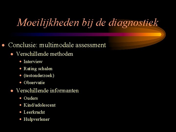 Moeilijkheden bij de diagnostiek · Conclusie: multimodale assessment · Verschillende methoden · · Interview