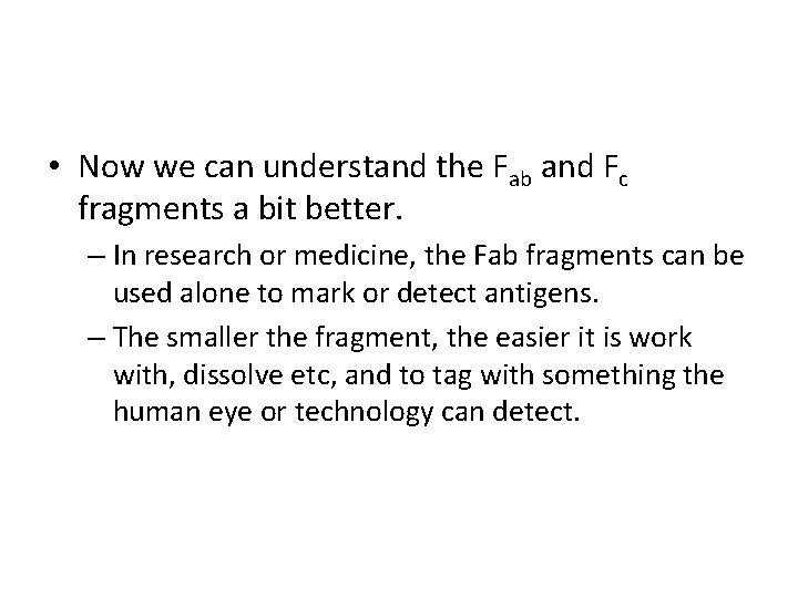  • Now we can understand the Fab and Fc fragments a bit better.