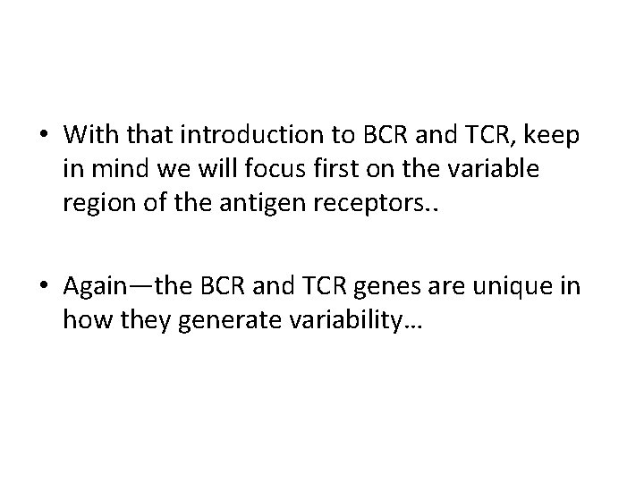  • With that introduction to BCR and TCR, keep in mind we will