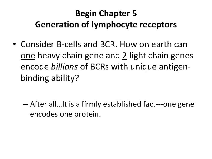 Begin Chapter 5 Generation of lymphocyte receptors • Consider B-cells and BCR. How on