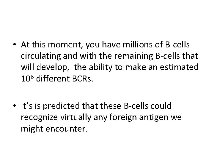  • At this moment, you have millions of B-cells circulating and with the