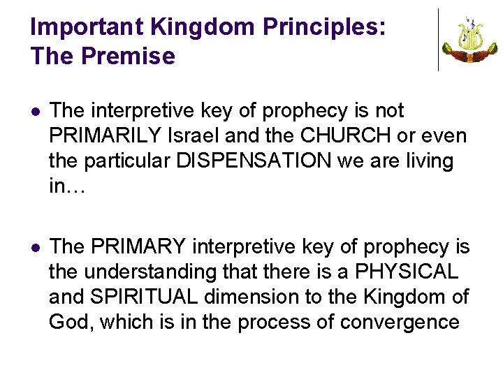 Important Kingdom Principles: The Premise l The interpretive key of prophecy is not PRIMARILY