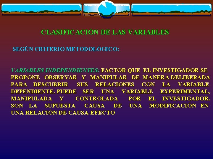 CLASIFICACIÓN DE LAS VARIABLES SEGÚN CRITERIO METODOLÓGICO: VARIABLES INDEPENDIENTES: FACTOR QUE EL INVESTIGADOR SE