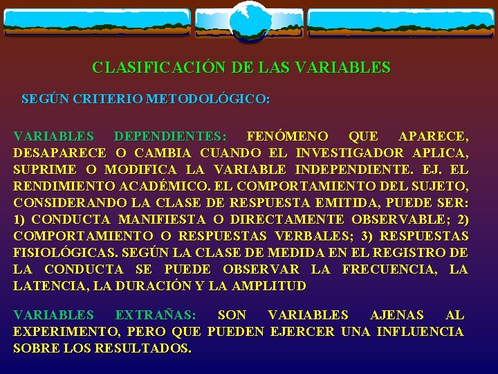 CLASIFICACIÓN DE LAS VARIABLES SEGÚN CRITERIO METODOLÓGICO: VARIABLES DEPENDIENTES: FENÓMENO QUE APARECE, DESAPARECE O