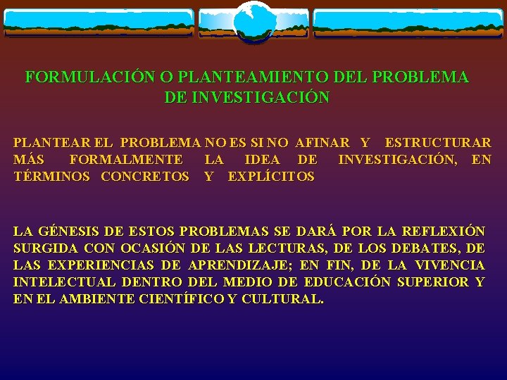 FORMULACIÓN O PLANTEAMIENTO DEL PROBLEMA DE INVESTIGACIÓN PLANTEAR EL PROBLEMA NO ES SI NO