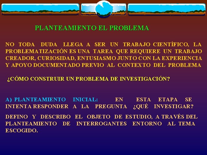 PLANTEAMIENTO EL PROBLEMA NO TODA DUDA LLEGA A SER UN TRABAJO CIENTÍFICO, LA PROBLEMATIZACIÓN