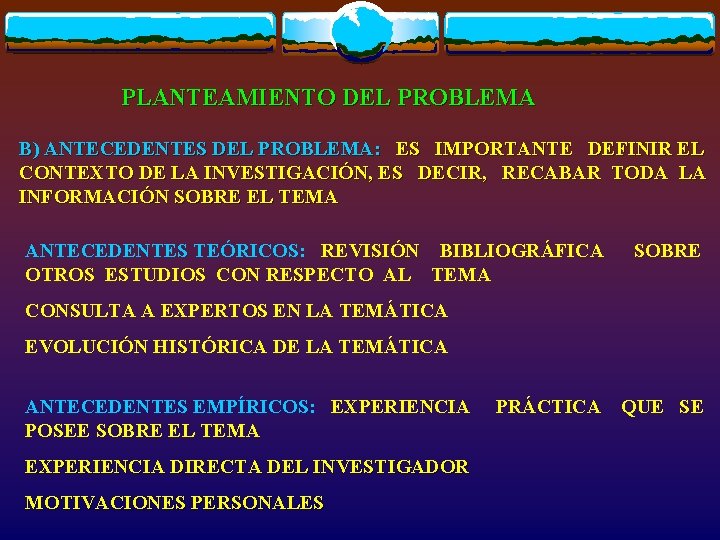 PLANTEAMIENTO DEL PROBLEMA B) ANTECEDENTES DEL PROBLEMA: ES IMPORTANTE DEFINIR EL CONTEXTO DE LA