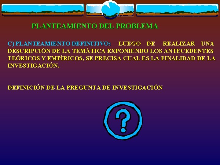 PLANTEAMIENTO DEL PROBLEMA C) PLANTEAMIENTO DEFINITIVO: LUEGO DE REALIZAR UNA DESCRIPCIÓN DE LA TEMÁTICA