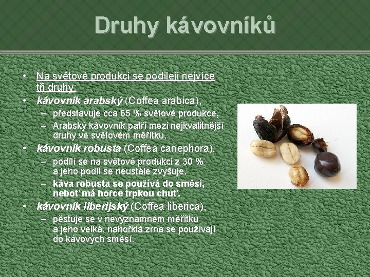 Druhy kávovníků • Na světové produkci se podílejí nejvíce tři druhy: • kávovník arabský