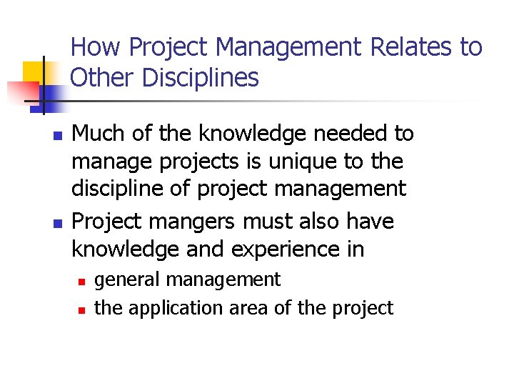 How Project Management Relates to Other Disciplines n n Much of the knowledge needed