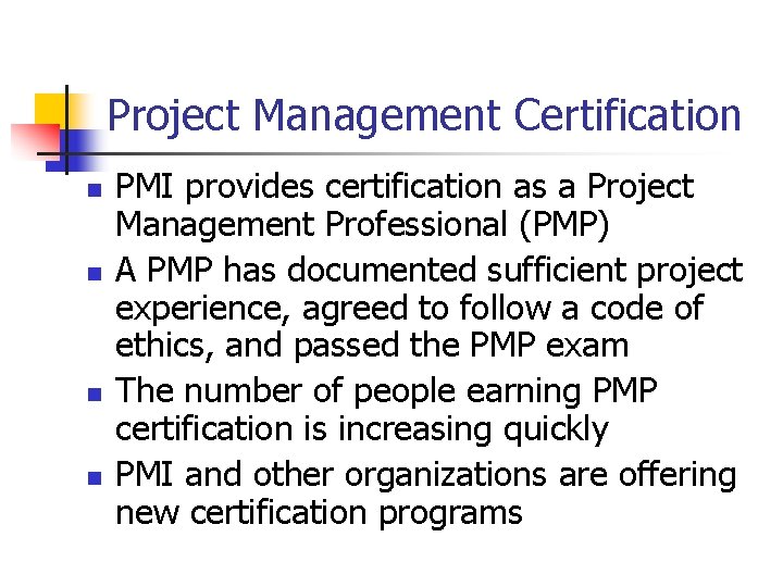 Project Management Certification n n PMI provides certification as a Project Management Professional (PMP)