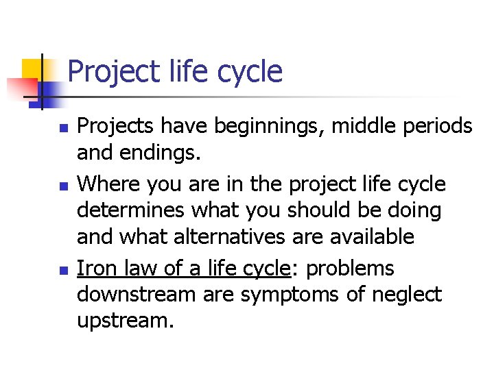 Project life cycle n n n Projects have beginnings, middle periods and endings. Where