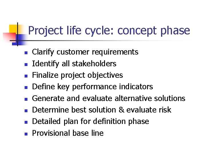 Project life cycle: concept phase n n n n Clarify customer requirements Identify all